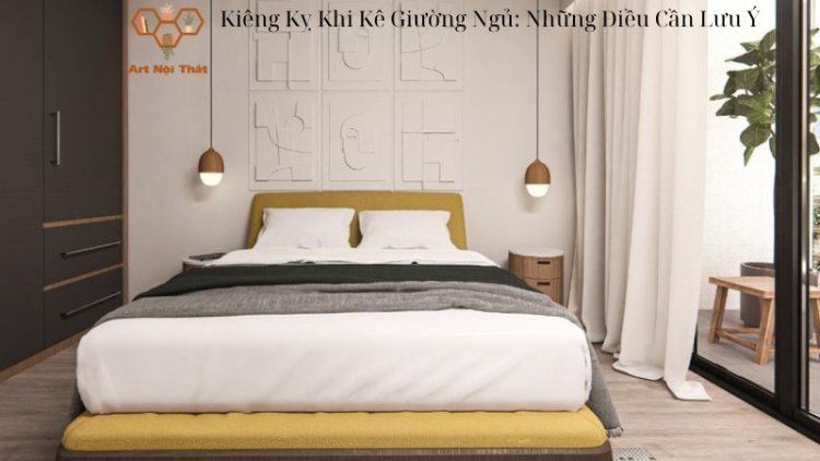 Kiêng Kỵ Khi Kê Giường Ngủ: Những Điều Cần Lưu Ý