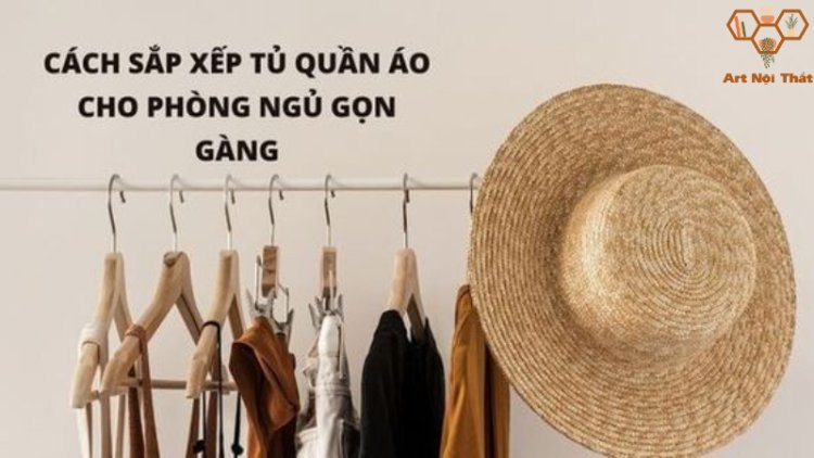 Cách Sắp Xếp Quần Áo Gọn Gàng Để Giữ Gìn Không Gian Ngăn Nắp